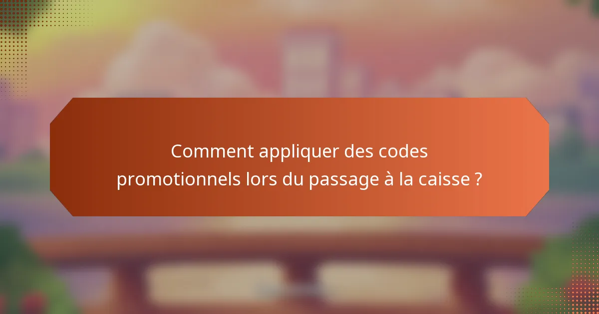 Comment appliquer des codes promotionnels lors du passage à la caisse ?