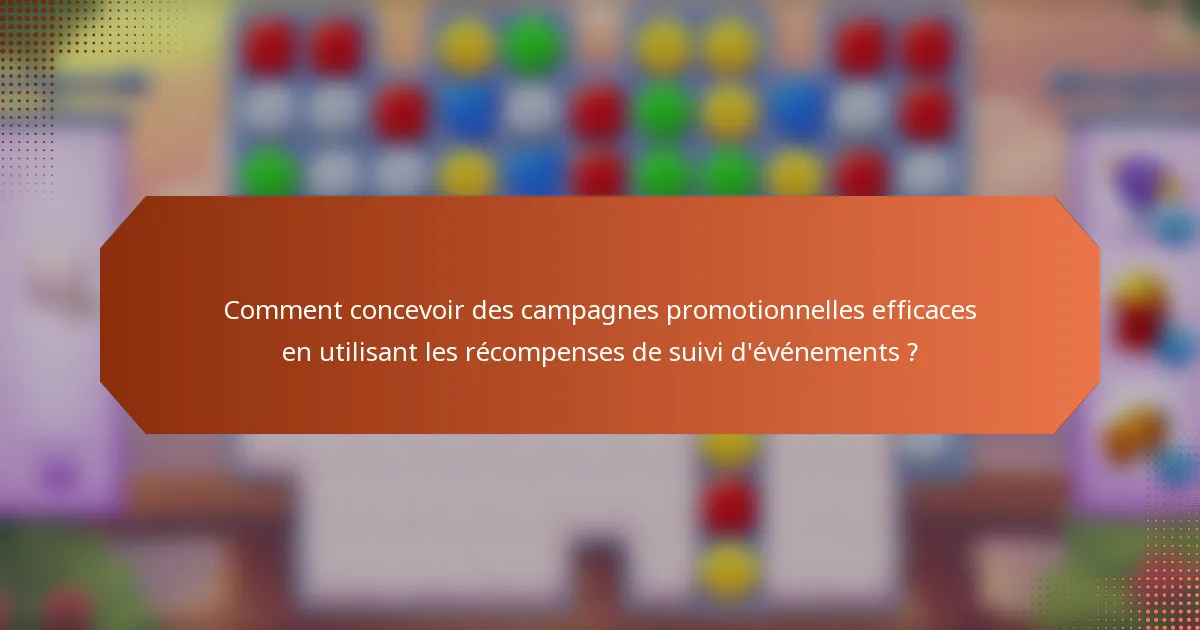 Comment concevoir des campagnes promotionnelles efficaces en utilisant les récompenses de suivi d'événements ?