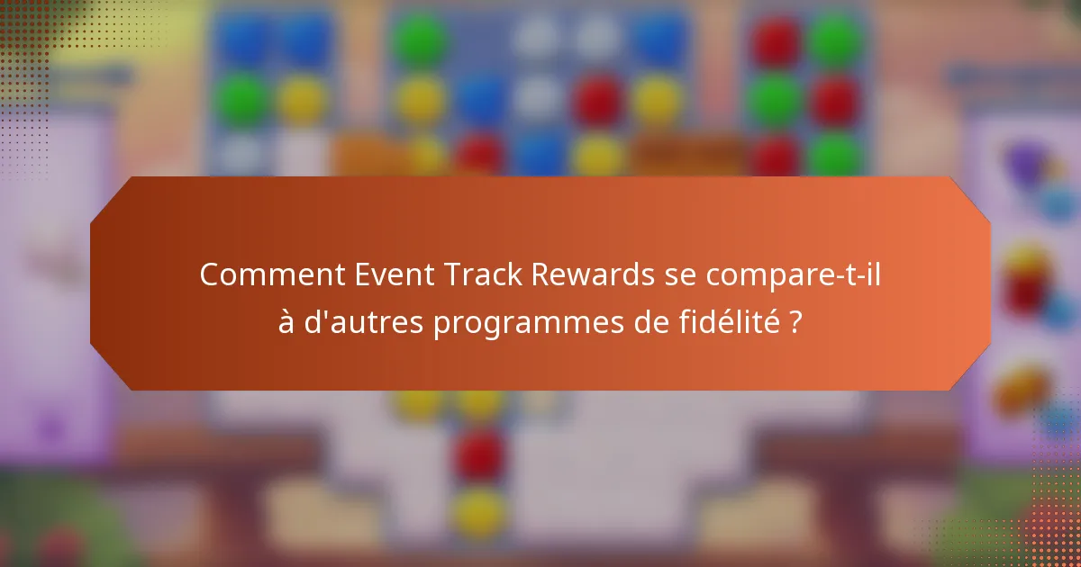 Comment Event Track Rewards se compare-t-il à d'autres programmes de fidélité ?