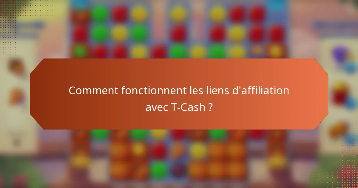 Comment fonctionnent les liens d'affiliation avec T-Cash ?