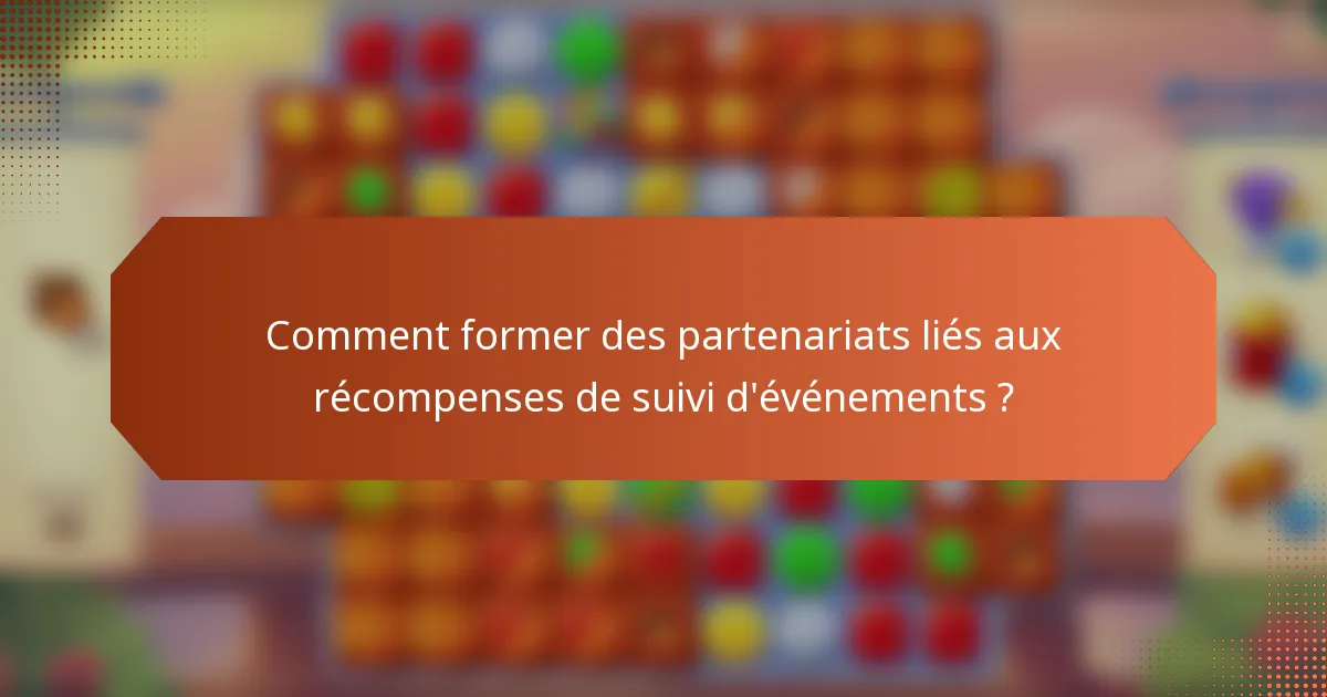 Comment former des partenariats liés aux récompenses de suivi d'événements ?