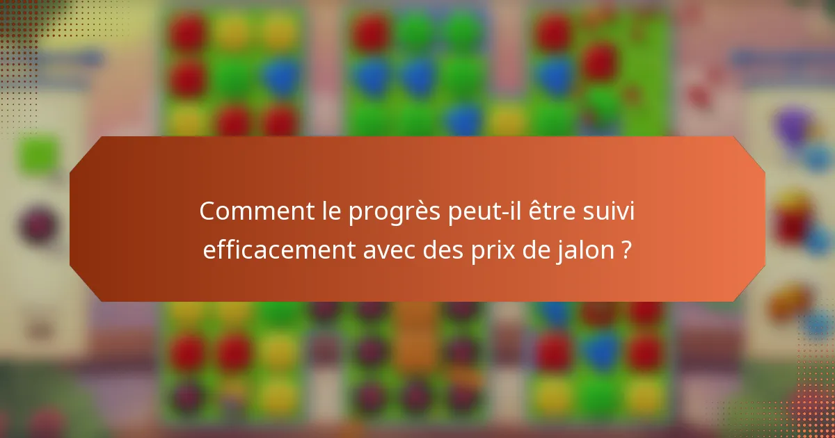 Comment le progrès peut-il être suivi efficacement avec des prix de jalon ?