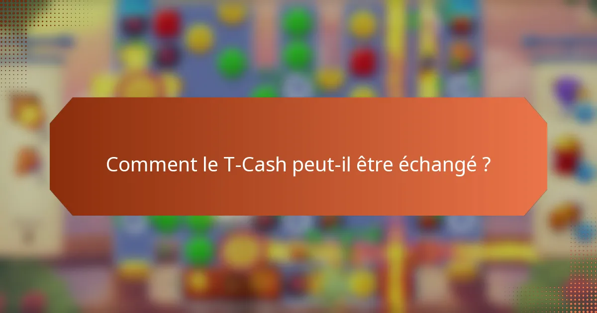 Comment le T-Cash peut-il être échangé ?