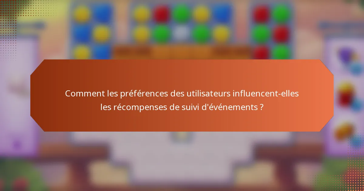 Comment les préférences des utilisateurs influencent-elles les récompenses de suivi d'événements ?