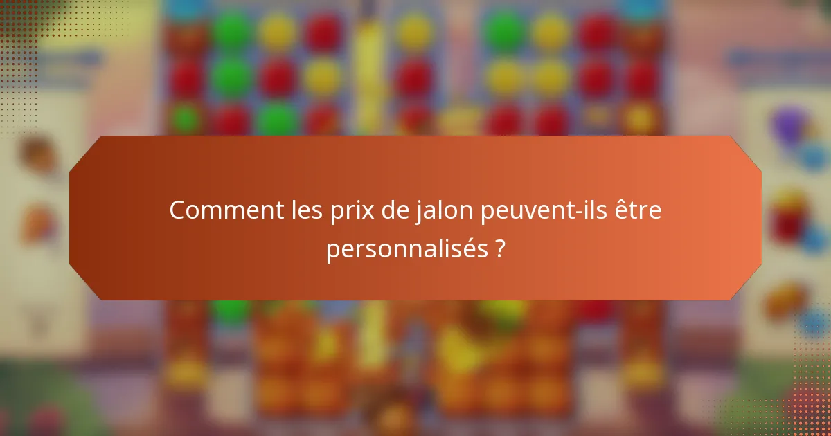 Comment les prix de jalon peuvent-ils être personnalisés ?