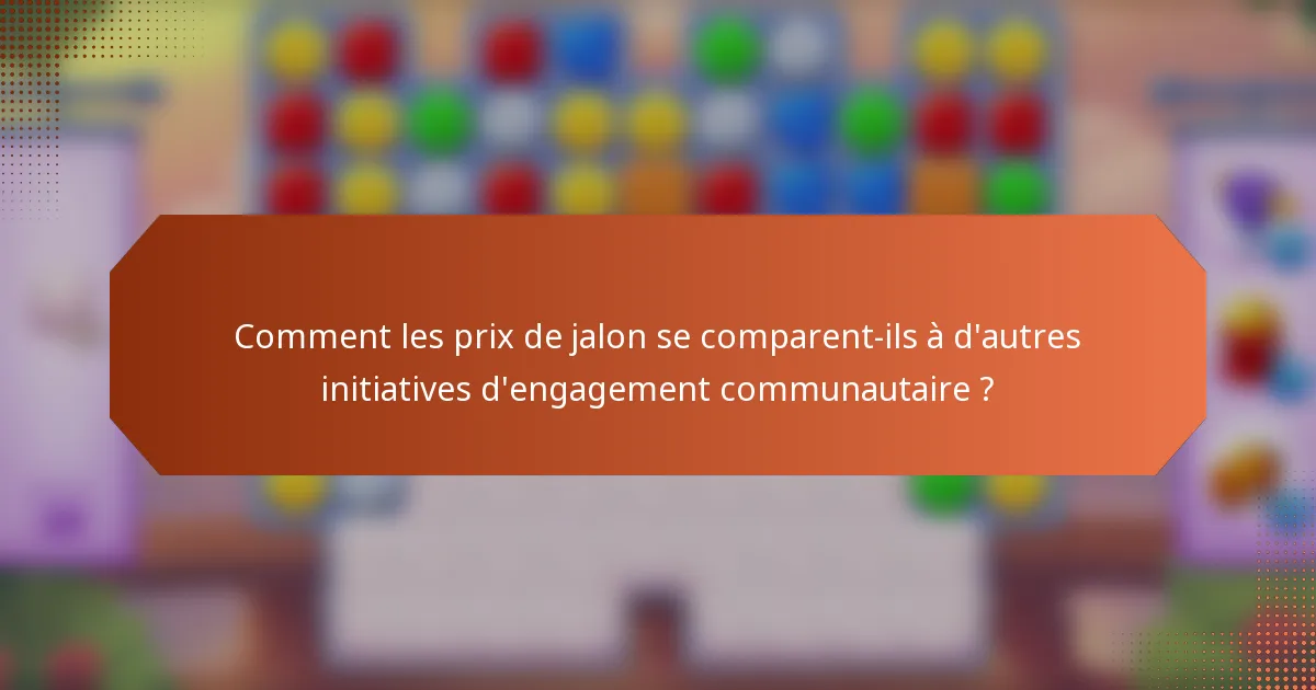 Comment les prix de jalon se comparent-ils à d'autres initiatives d'engagement communautaire ?