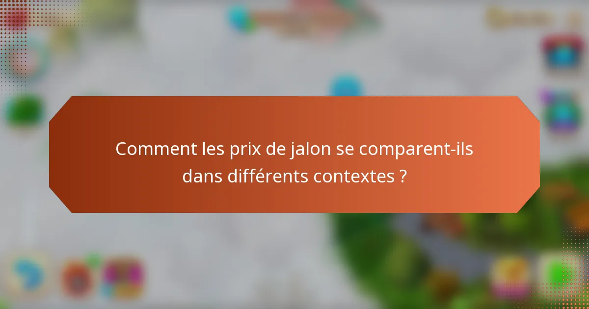 Comment les prix de jalon se comparent-ils dans différents contextes ?