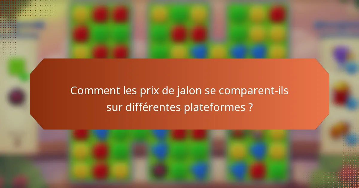 Comment les prix de jalon se comparent-ils sur différentes plateformes ?