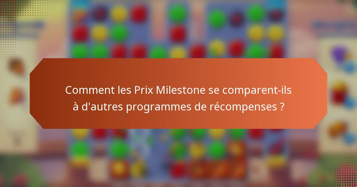 Comment les Prix Milestone se comparent-ils à d'autres programmes de récompenses ?