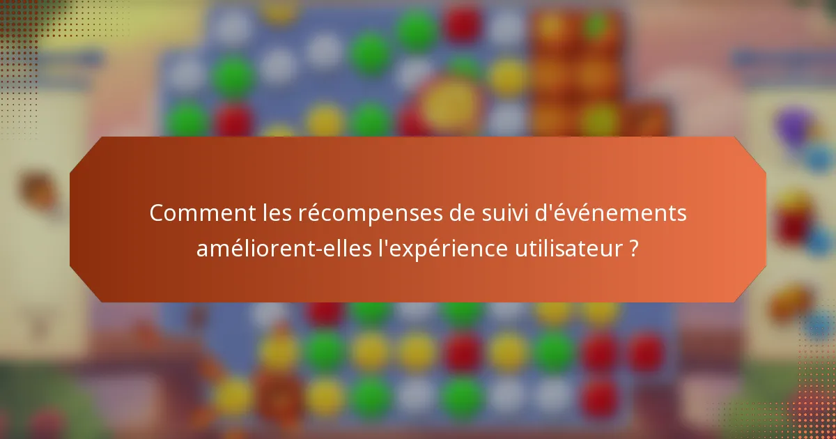 Comment les récompenses de suivi d'événements améliorent-elles l'expérience utilisateur ?