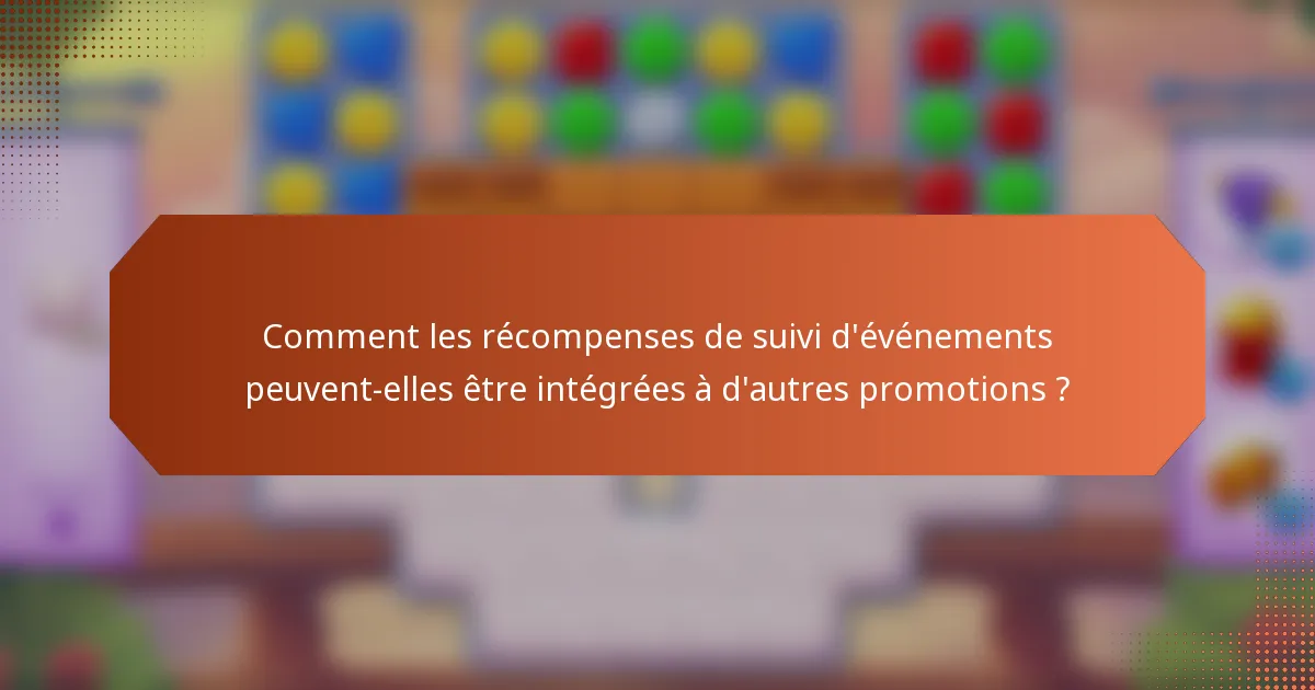 Comment les récompenses de suivi d'événements peuvent-elles être intégrées à d'autres promotions ?