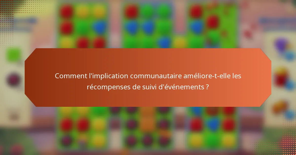 Comment l'implication communautaire améliore-t-elle les récompenses de suivi d'événements ?