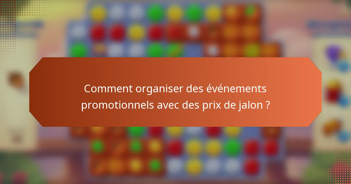 Comment organiser des événements promotionnels avec des prix de jalon ?