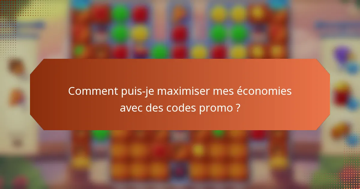 Comment puis-je maximiser mes économies avec des codes promo ?