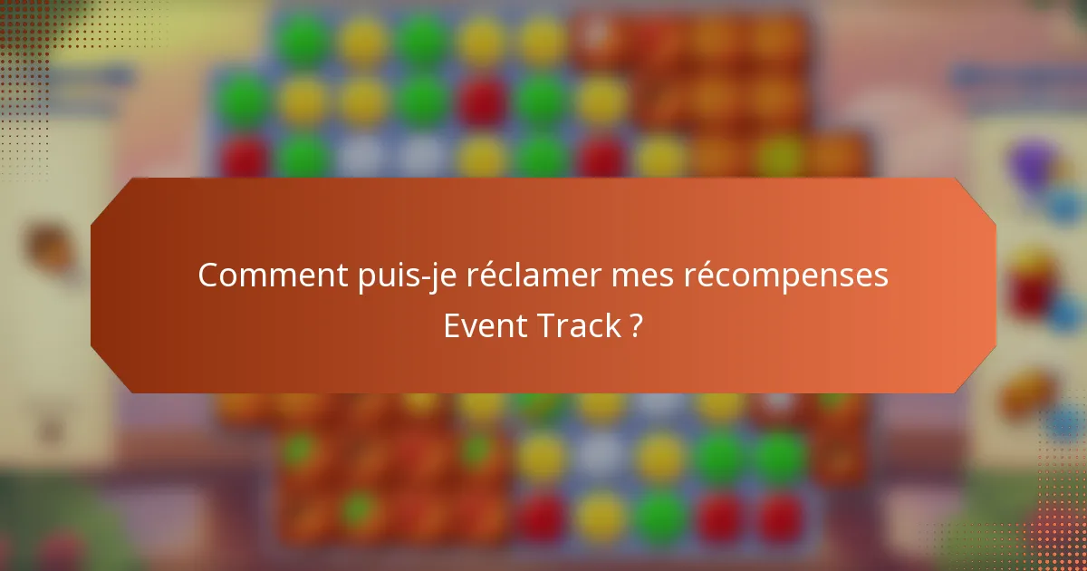 Comment puis-je réclamer mes récompenses Event Track ?