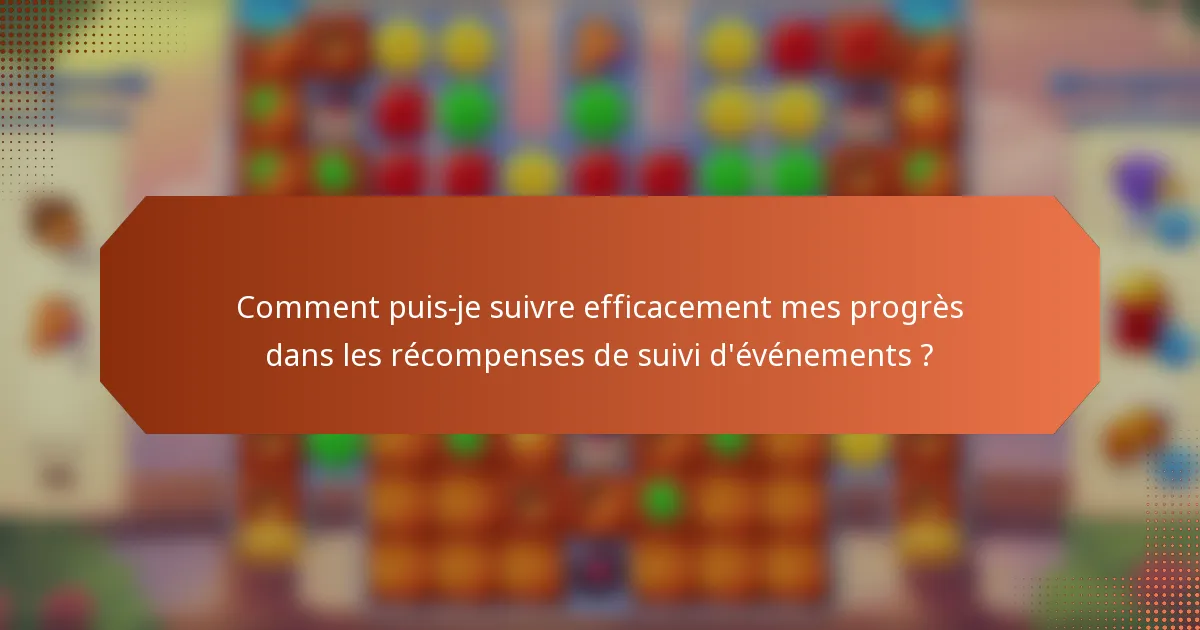 Comment puis-je suivre efficacement mes progrès dans les récompenses de suivi d'événements ?