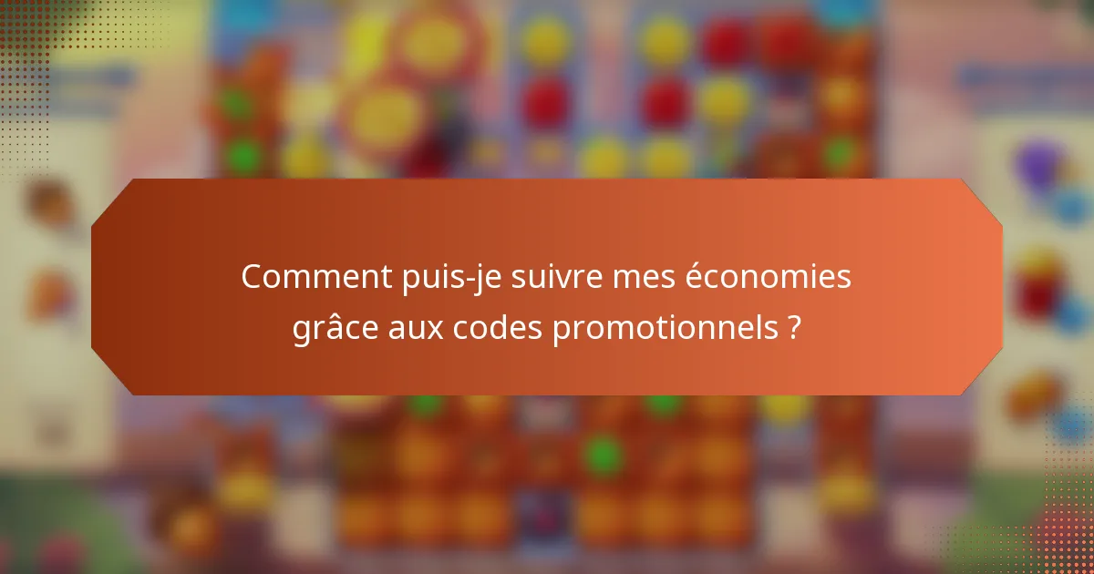 Comment puis-je suivre mes économies grâce aux codes promotionnels ?