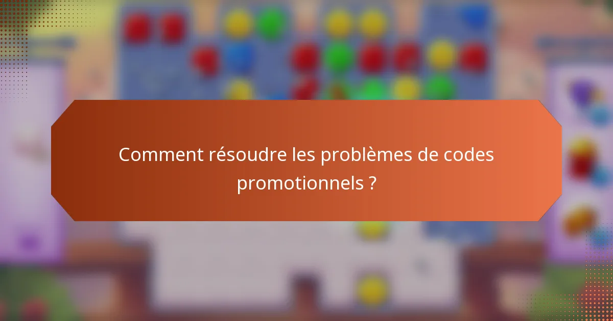 Comment résoudre les problèmes de codes promotionnels ?