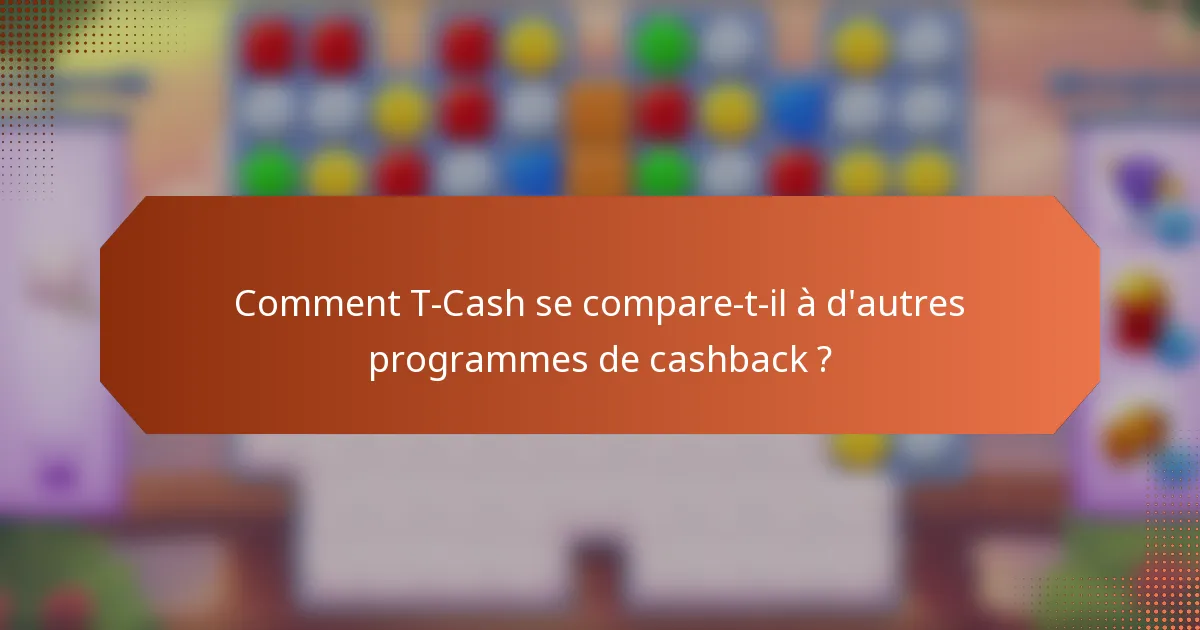 Comment T-Cash se compare-t-il à d'autres programmes de cashback ?