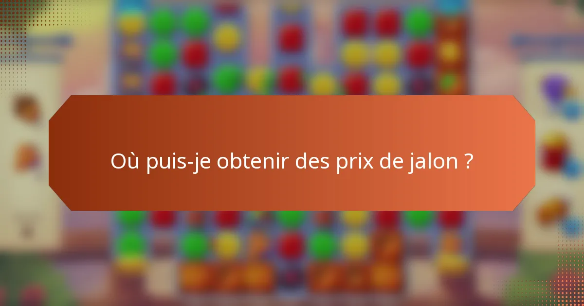 Où puis-je obtenir des prix de jalon ?