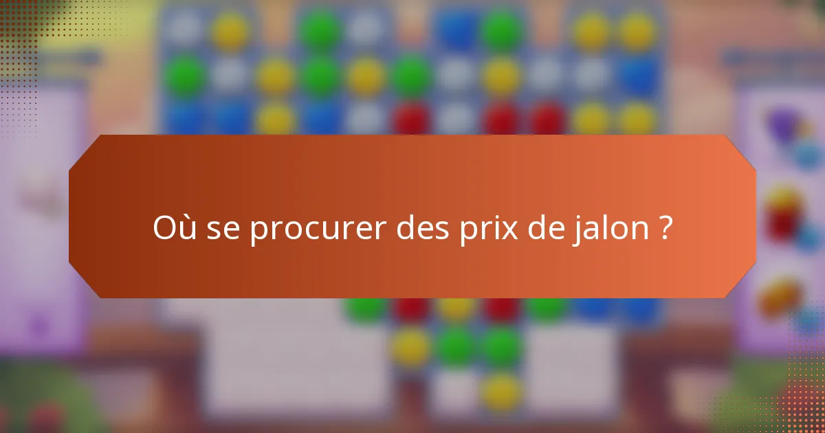 Où se procurer des prix de jalon ?