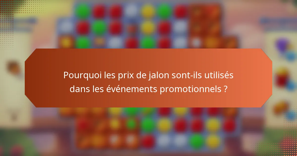 Pourquoi les prix de jalon sont-ils utilisés dans les événements promotionnels ?