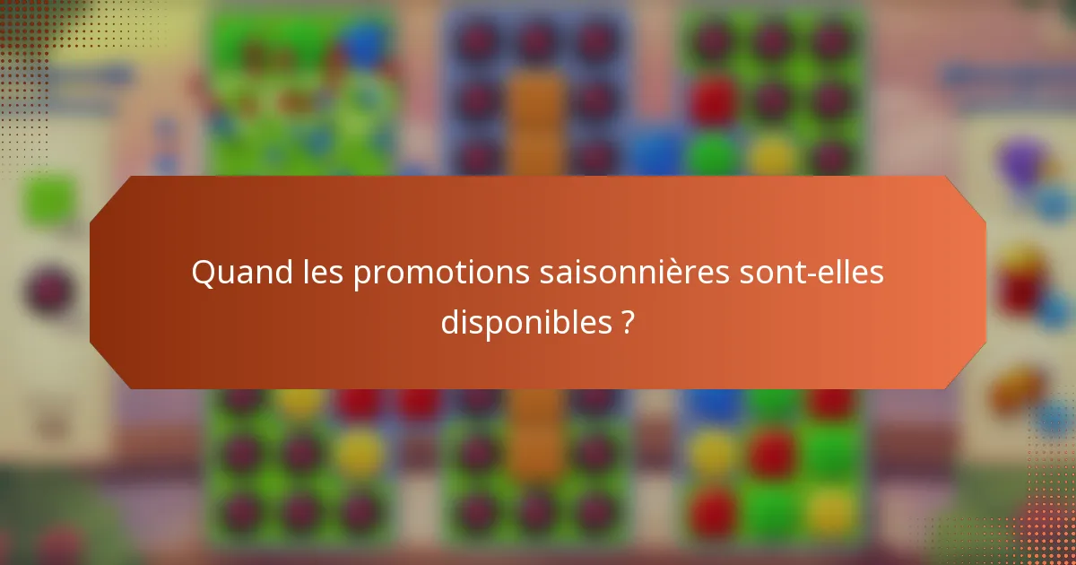Quand les promotions saisonnières sont-elles disponibles ?