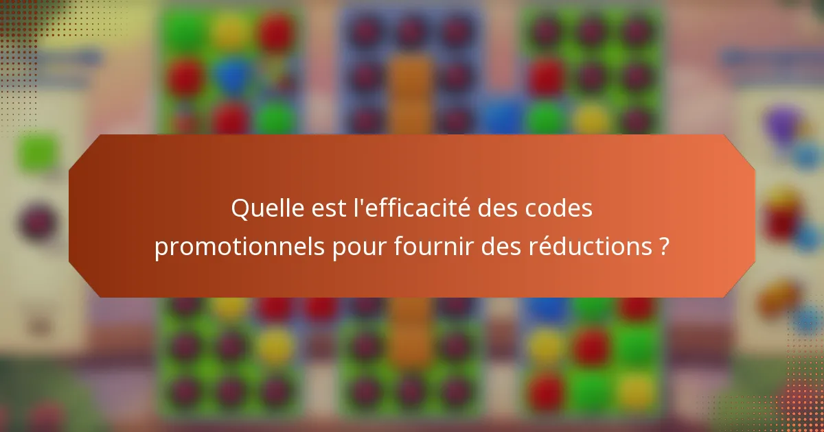 Quelle est l'efficacité des codes promotionnels pour fournir des réductions ?