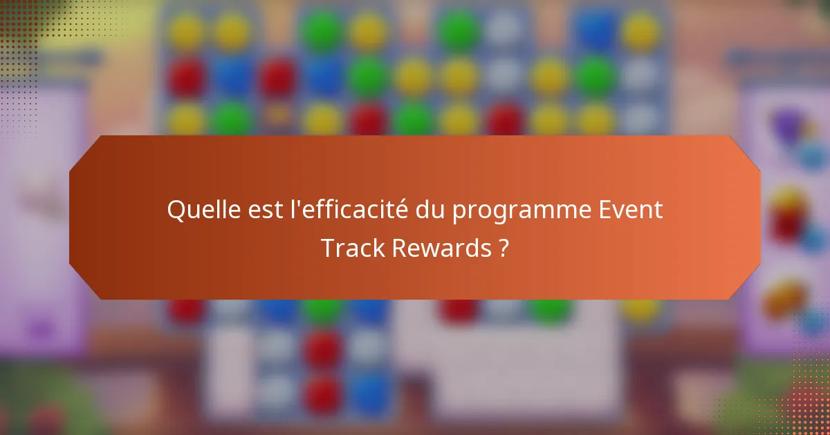 Quelle est l'efficacité du programme Event Track Rewards ?