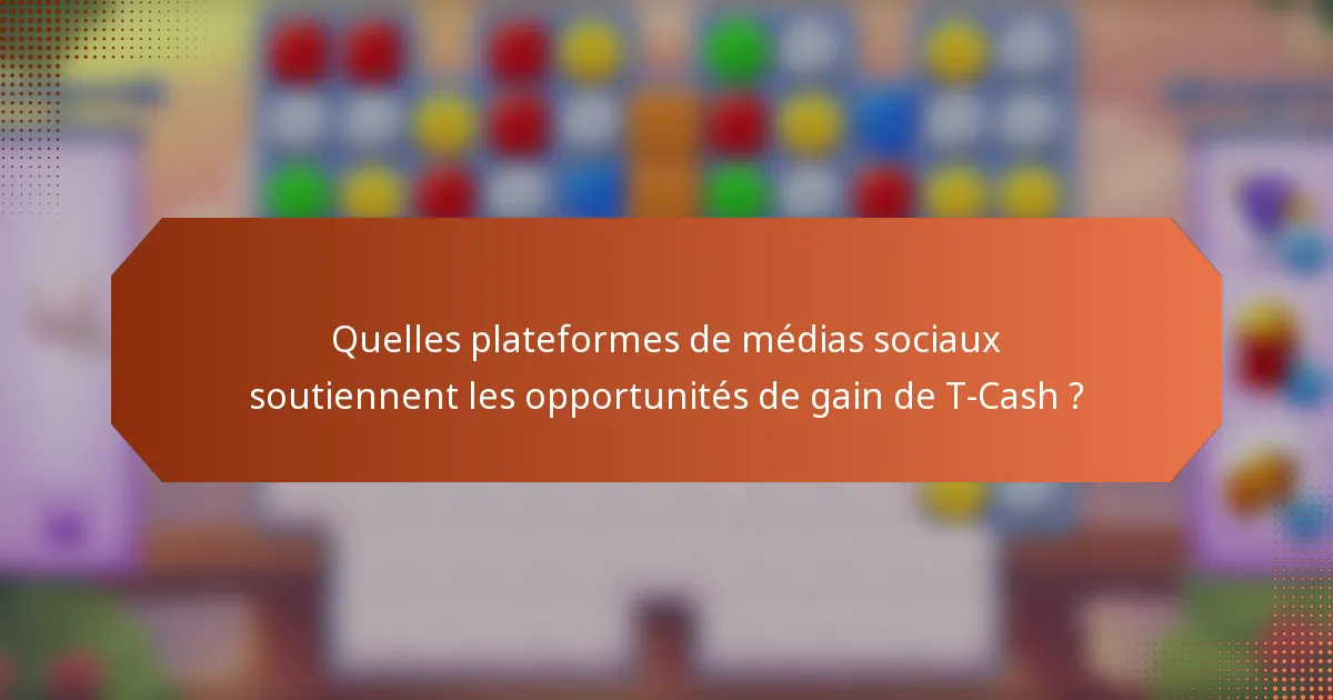 Quelles plateformes de médias sociaux soutiennent les opportunités de gain de T-Cash ?