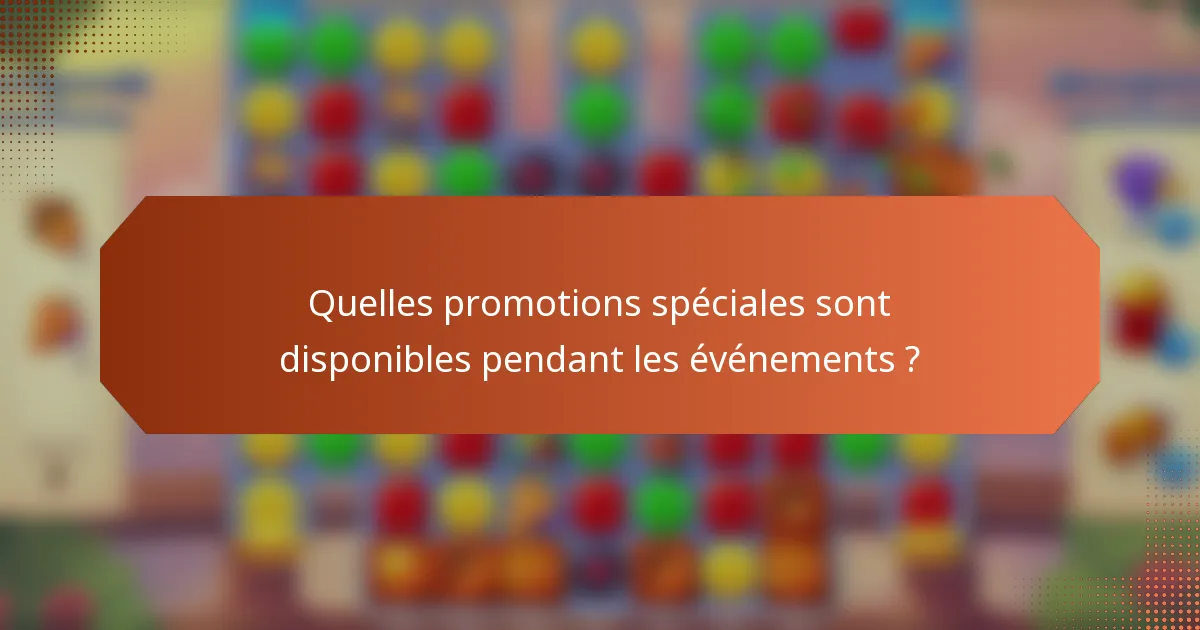 Quelles promotions spéciales sont disponibles pendant les événements ?