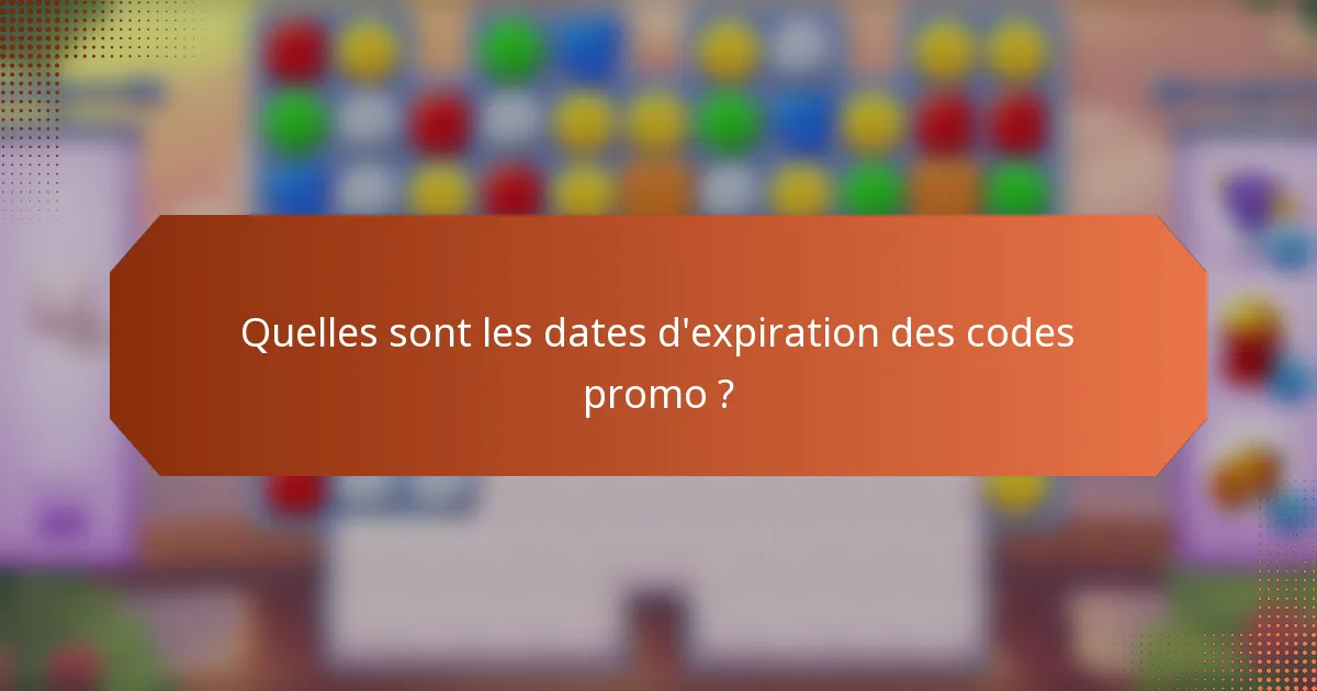Quelles sont les dates d'expiration des codes promo ?