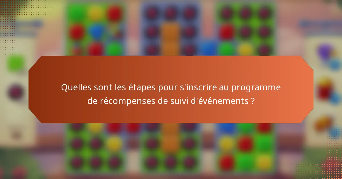 Quelles sont les étapes pour s'inscrire au programme de récompenses de suivi d'événements ?