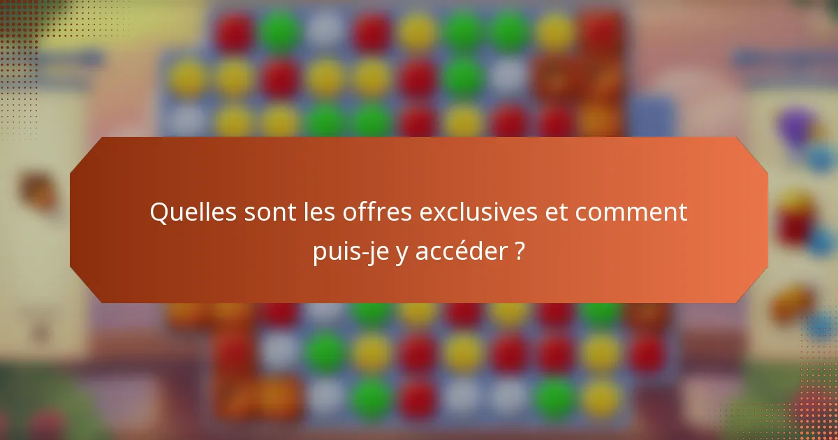 Quelles sont les offres exclusives et comment puis-je y accéder ?