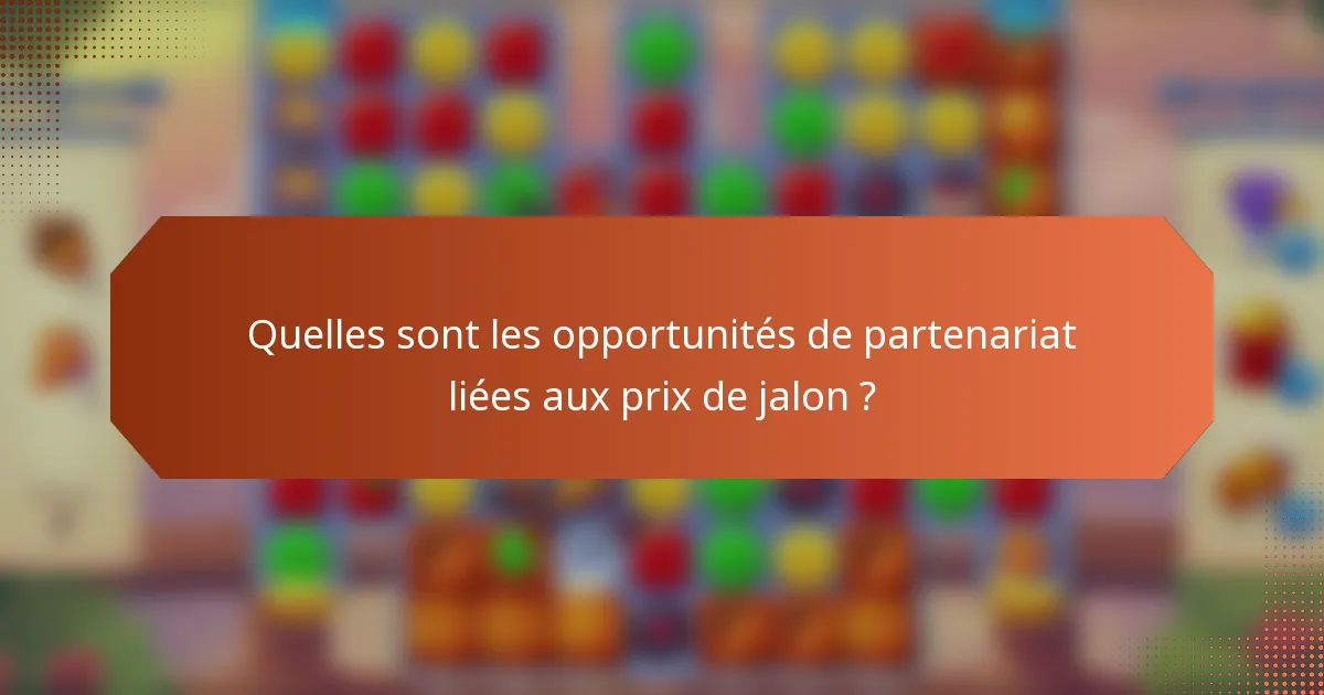 Quelles sont les opportunités de partenariat liées aux prix de jalon ?