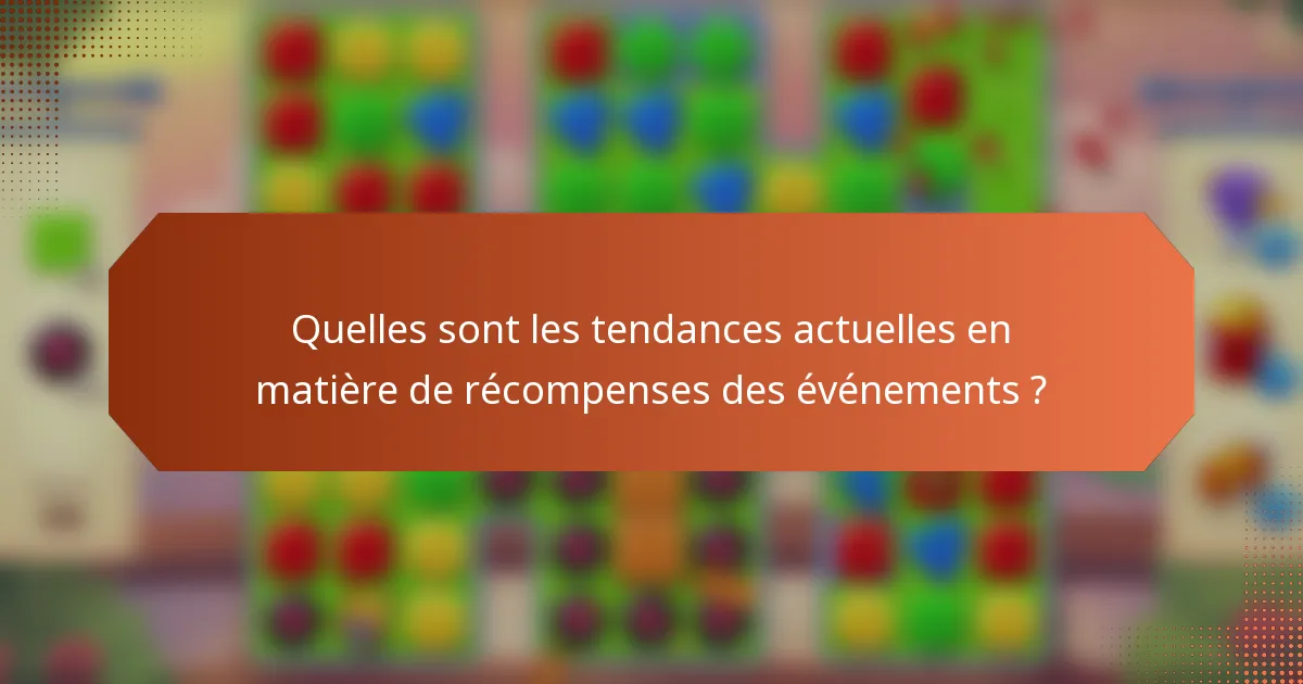 Quelles sont les tendances actuelles en matière de récompenses des événements ?
