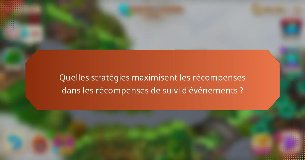 Quelles stratégies maximisent les récompenses dans les récompenses de suivi d'événements ?