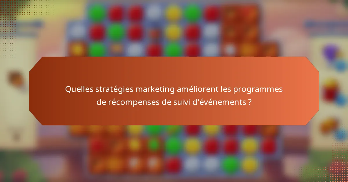 Quelles stratégies marketing améliorent les programmes de récompenses de suivi d'événements ?
