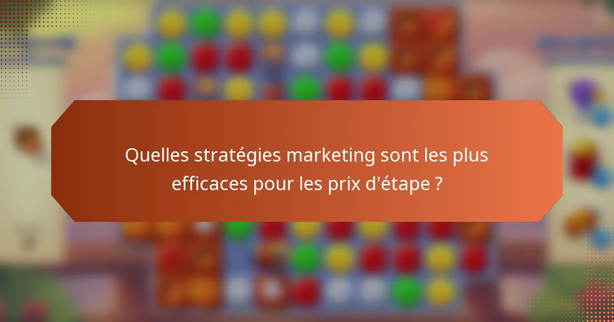 Quelles stratégies marketing sont les plus efficaces pour les prix d'étape ?