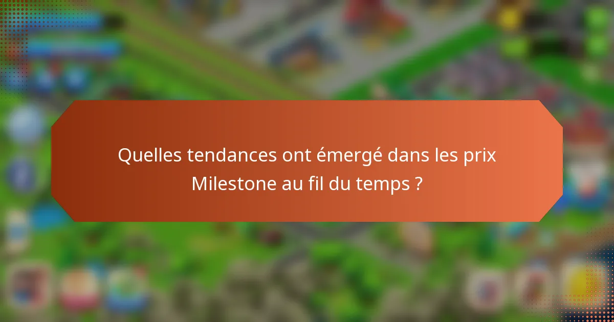 Quelles tendances ont émergé dans les prix Milestone au fil du temps ?