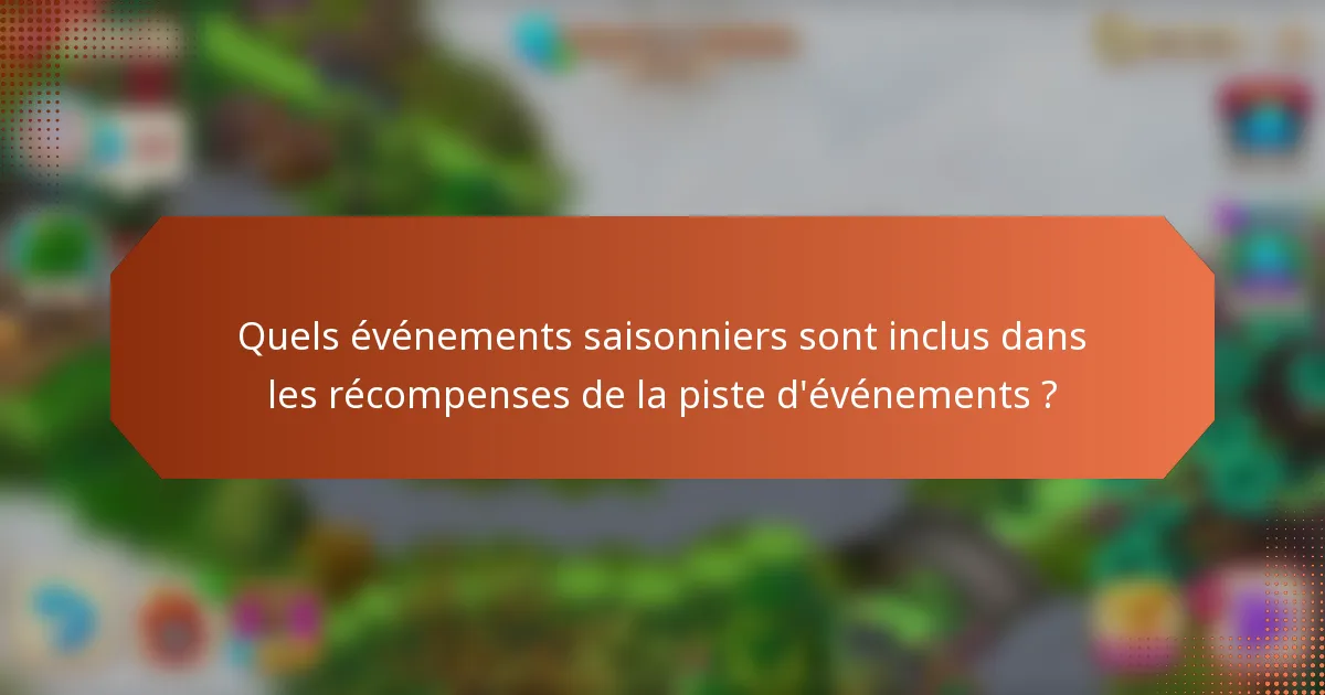 Quels événements saisonniers sont inclus dans les récompenses de la piste d'événements ?