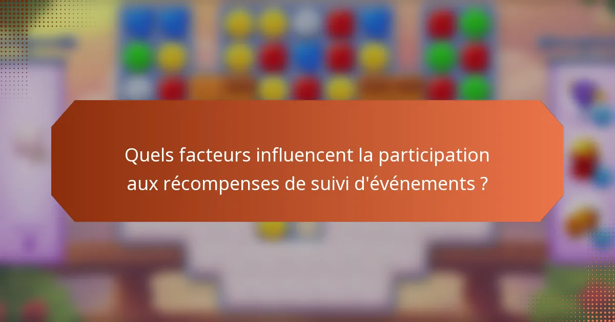 Quels facteurs influencent la participation aux récompenses de suivi d'événements ?