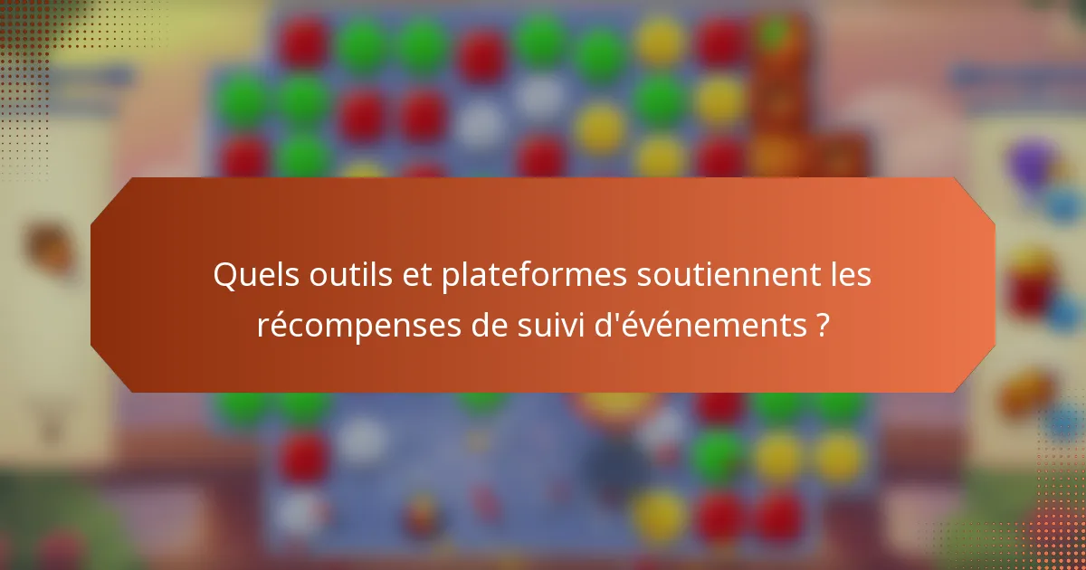 Quels outils et plateformes soutiennent les récompenses de suivi d'événements ?