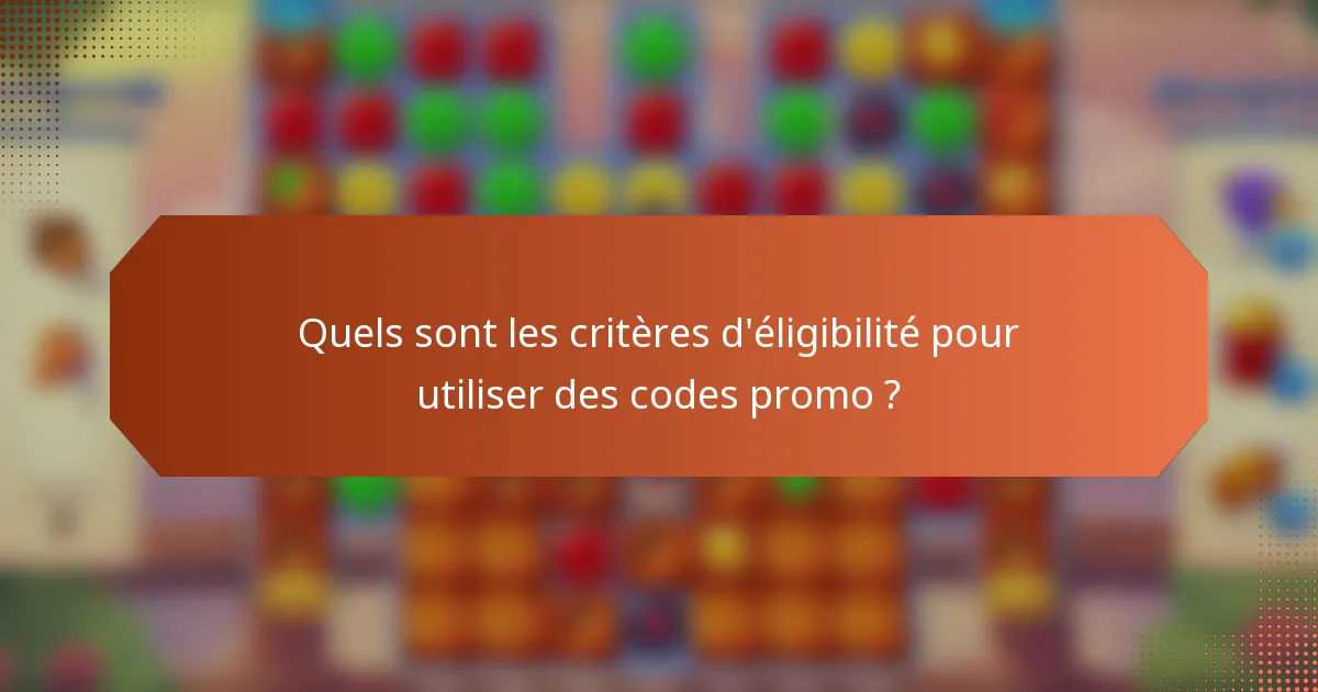 Quels sont les critères d'éligibilité pour utiliser des codes promo ?