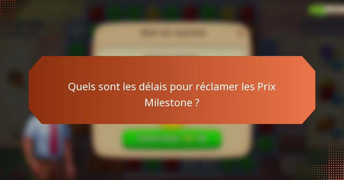 Quels sont les délais pour réclamer les Prix Milestone ?