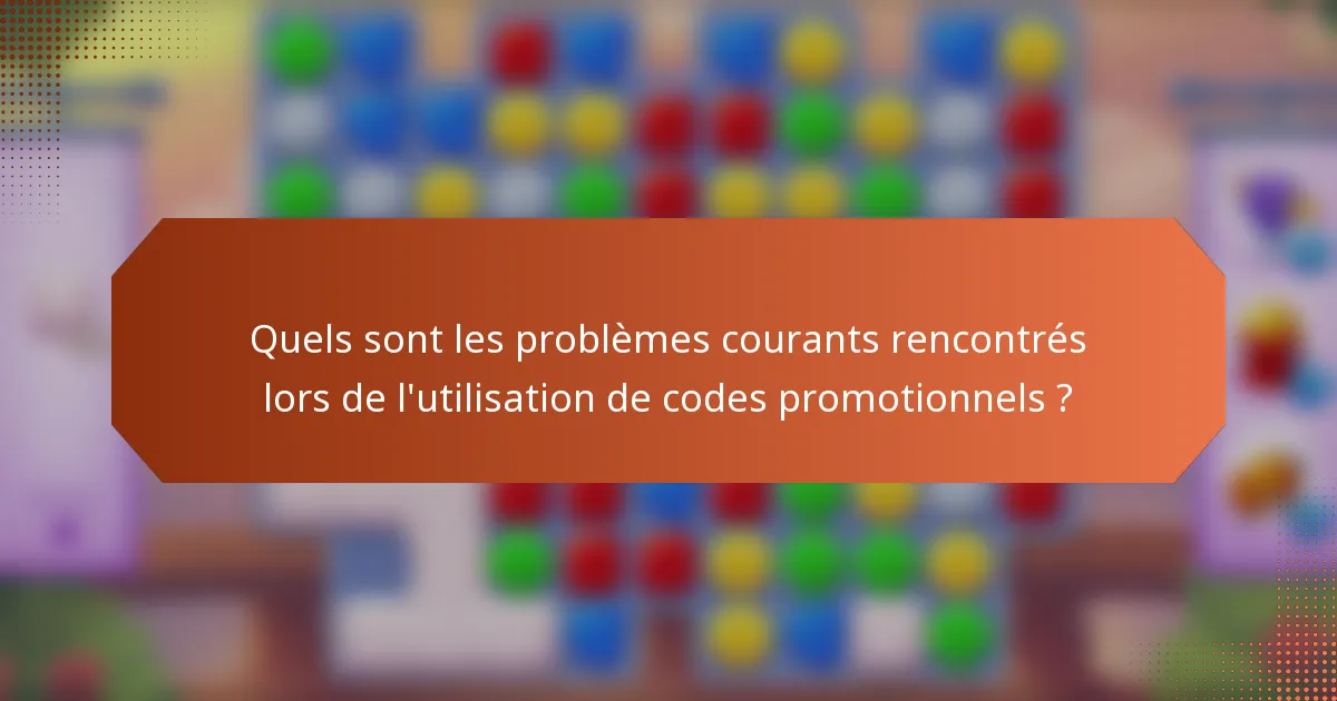 Quels sont les problèmes courants rencontrés lors de l'utilisation de codes promotionnels ?