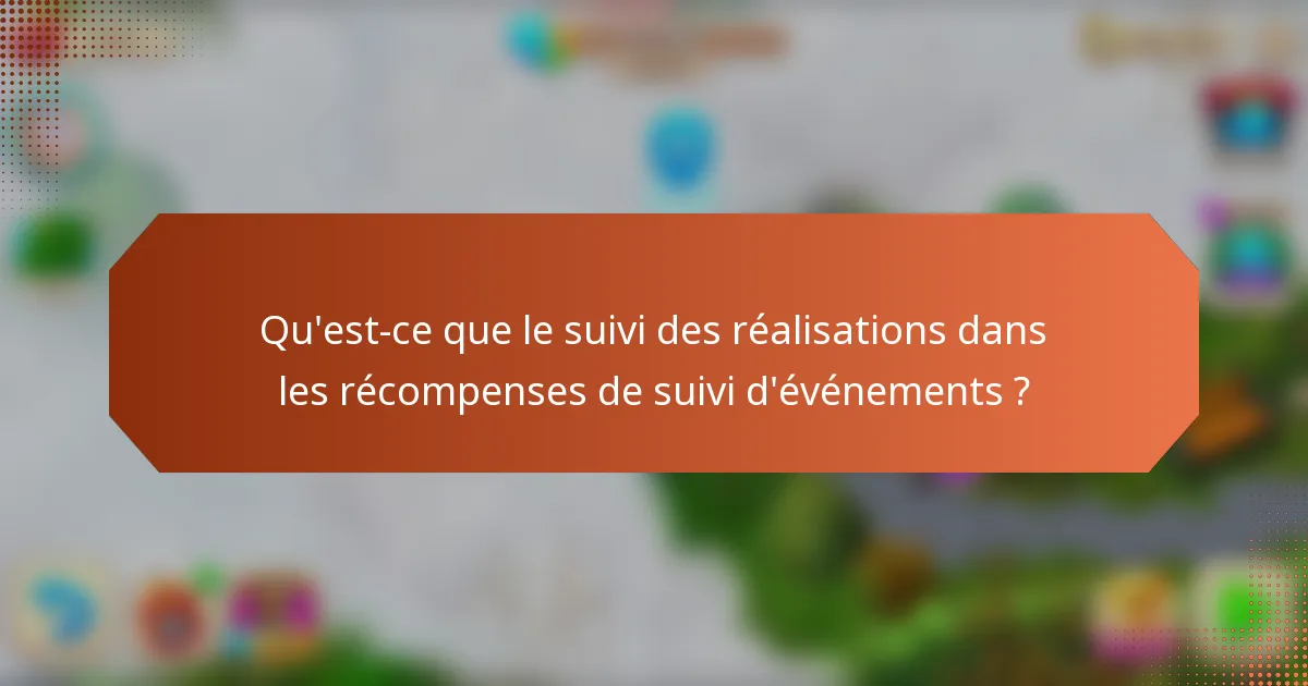 Qu'est-ce que le suivi des réalisations dans les récompenses de suivi d'événements ?