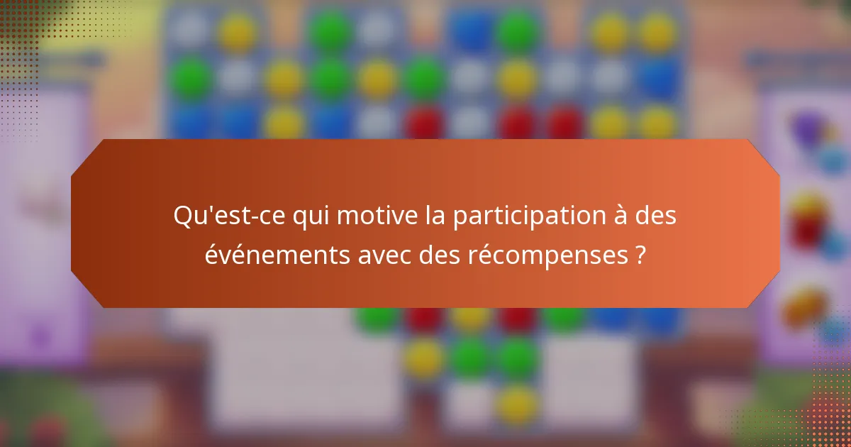 Qu'est-ce qui motive la participation à des événements avec des récompenses ?