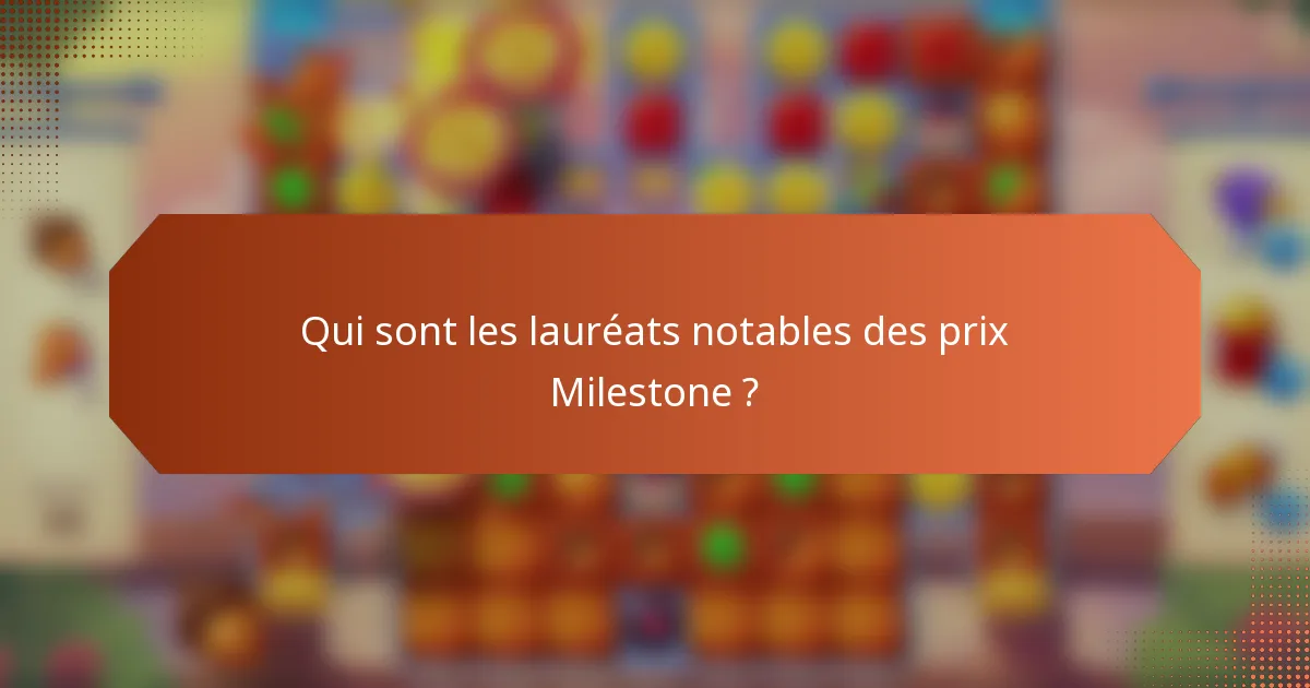Qui sont les lauréats notables des prix Milestone ?